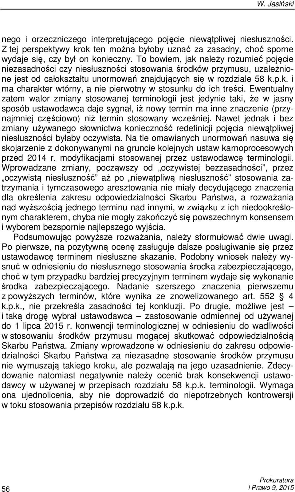 Ewentualny zatem walor zmiany stosowanej terminologii jest jedynie taki, że w jasny sposób ustawodawca daje sygnał, iż nowy termin ma inne znaczenie (przynajmniej częściowo) niż termin stosowany