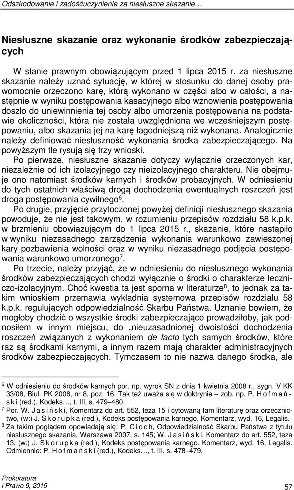 wznowienia postępowania doszło do uniewinnienia tej osoby albo umorzenia postępowania na podstawie okoliczności, która nie została uwzględniona we wcześniejszym postępowaniu, albo skazania jej na