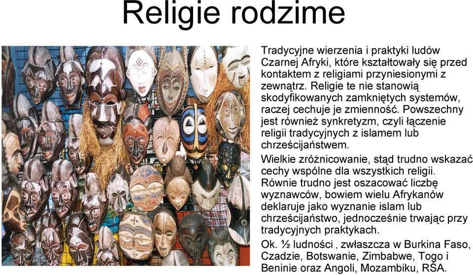 Powszechny jest również synkretyzm, czyli łączenie religii tradycyjnych z islamem lub chrześcijaństwem.