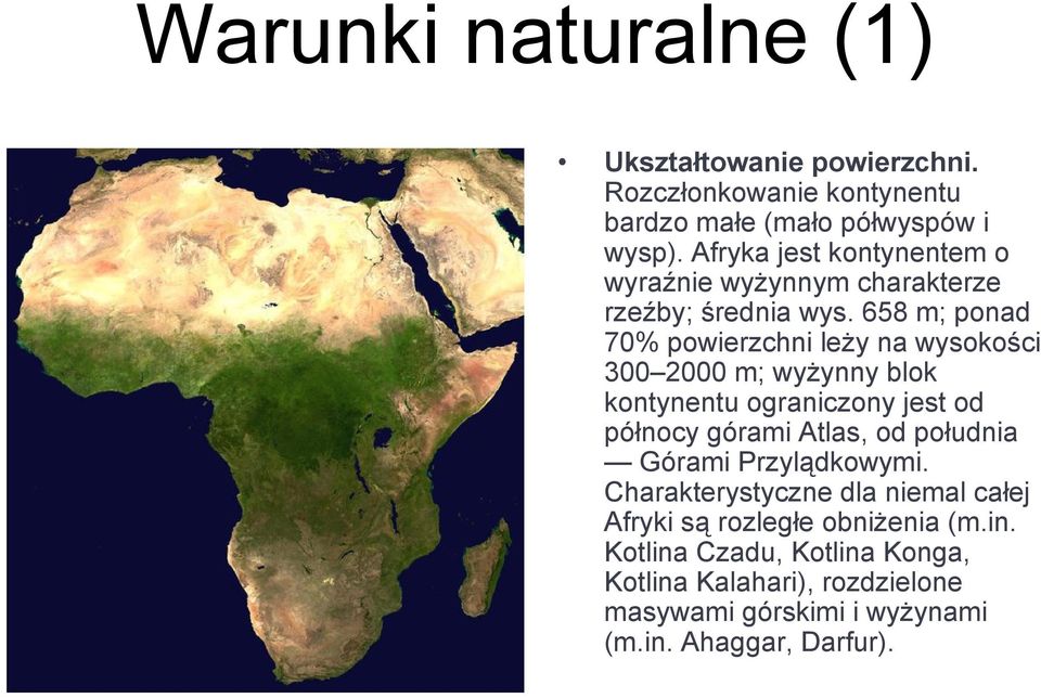 658 m; ponad 70% powierzchni leży na wysokości 300 2000 m; wyżynny blok kontynentu ograniczony jest od północy górami Atlas, od