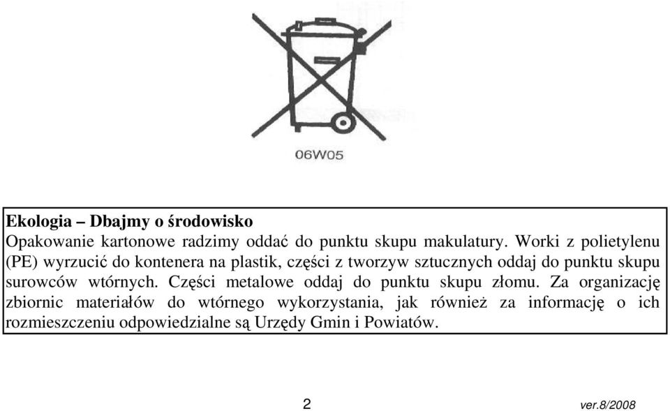 skupu surowców wtórnych. Części metalowe oddaj do punktu skupu złomu.