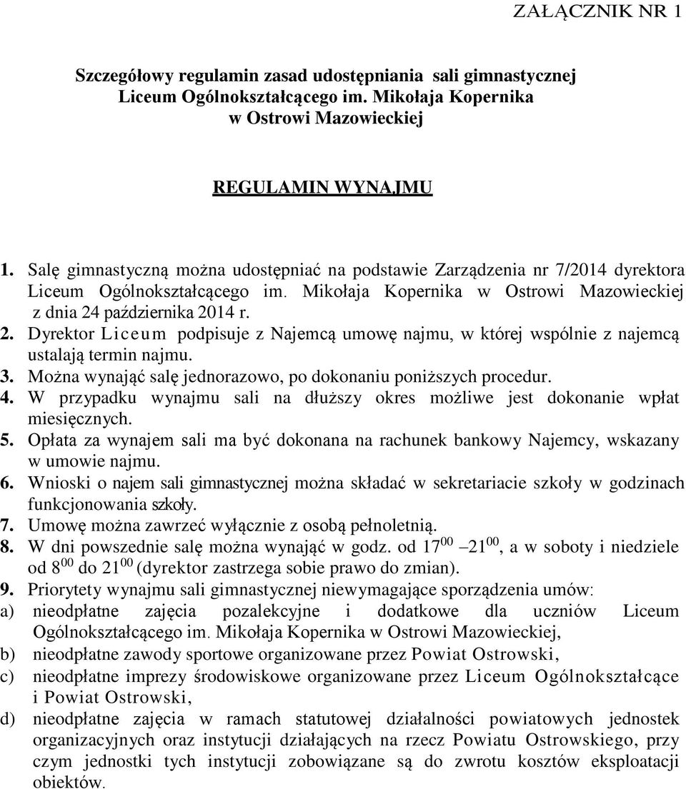 października 2014 r. 2. Dyrektor Liceum podpisuje z Najemcą umowę najmu, w której wspólnie z najemcą ustalają termin najmu. 3. Można wynająć salę jednorazowo, po dokonaniu poniższych procedur. 4.