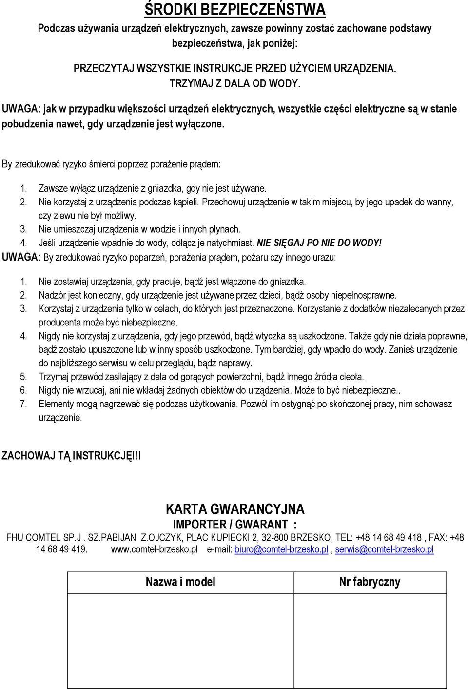 By zredukować ryzyko śmierci poprzez porażenie prądem: 1. Zawsze wyłącz urządzenie z gniazdka, gdy nie jest używane. 2. Nie korzystaj z urządzenia podczas kąpieli.