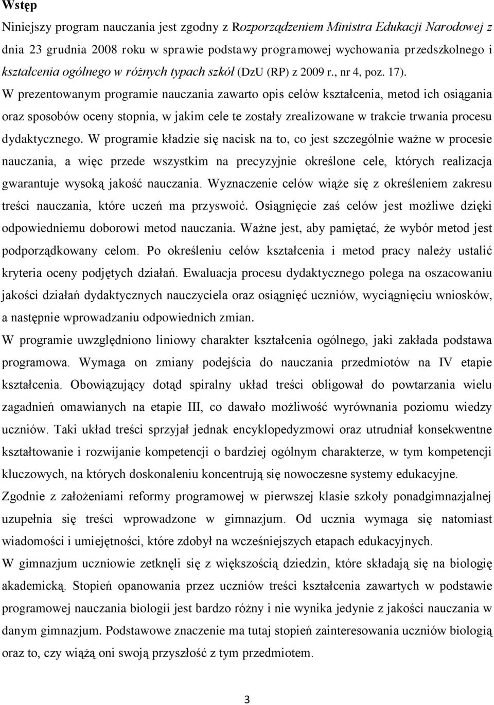 W prezentowanym programie nauczania zawarto opis celów kształcenia, metod ich osiągania oraz sposobów oceny stopnia, w jakim cele te zostały zrealizowane w trakcie trwania procesu dydaktycznego.