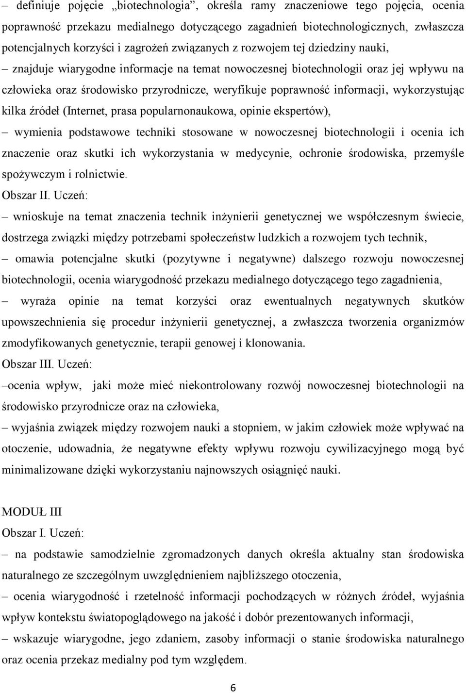 informacji, wykorzystując kilka źródeł (Internet, prasa popularnonaukowa, opinie ekspertów), wymienia podstawowe techniki stosowane w nowoczesnej biotechnologii i ocenia ich znaczenie oraz skutki ich