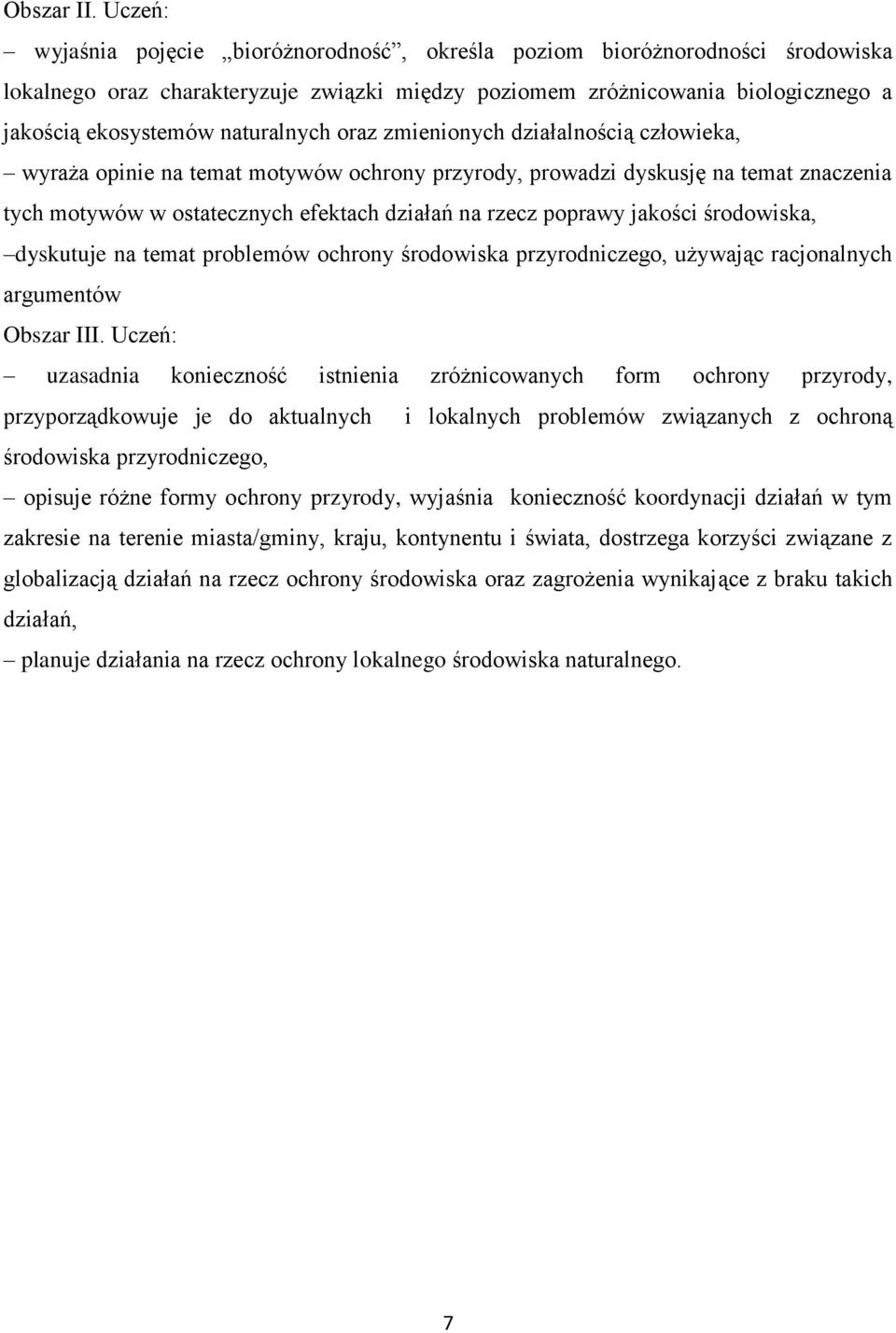 naturalnych oraz zmienionych działalnością człowieka, wyraża opinie na temat motywów ochrony przyrody, prowadzi dyskusję na temat znaczenia tych motywów w ostatecznych efektach działań na rzecz