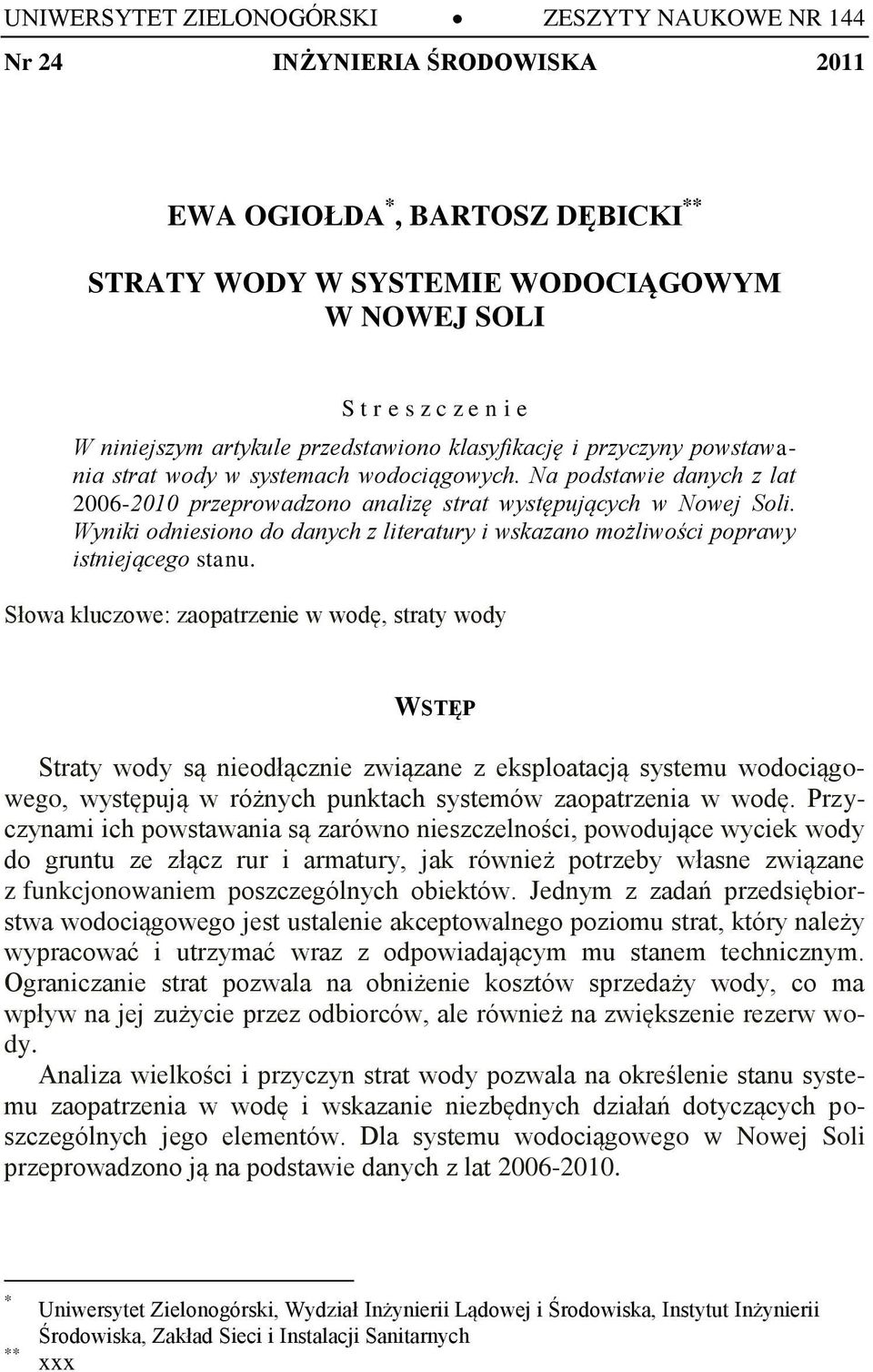 Na podstawie danych z lat 2006-2010 przeprowadzono analizę strat występujących w Nowej Soli. Wyniki odniesiono do danych z literatury i wskazano możliwości poprawy istniejącego stanu.