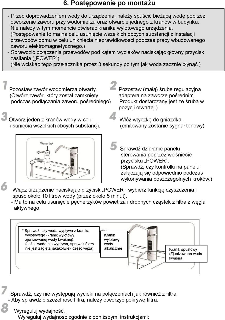 (Postępowanie to ma na celu usunięcie wszelkich obcych substancji z instalacji przewodów domu w celu uniknięcia nieprawidłowości podczas pracy wbudowanego zaworu elektromagnetycznego.