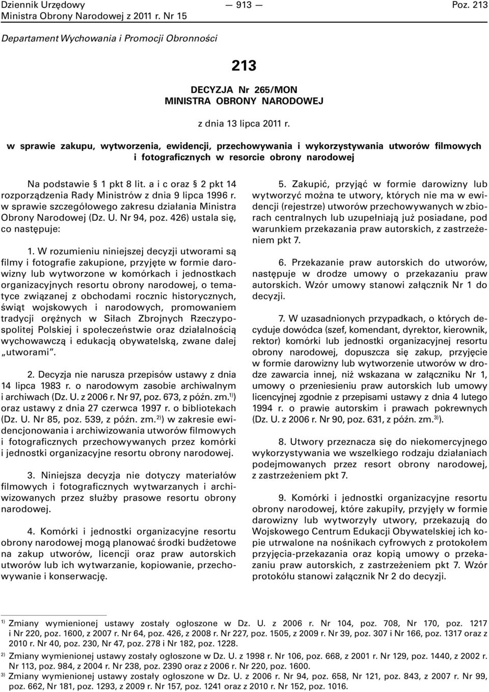 a i c oraz 2 pkt 14 rozporządzenia Rady Ministrów z dnia 9 lipca 1996 r. w sprawie szczegółowego zakresu działania Ministra Obrony Narodowej (Dz. U. Nr 94, poz. 426) ustala się, co następuje: 1.