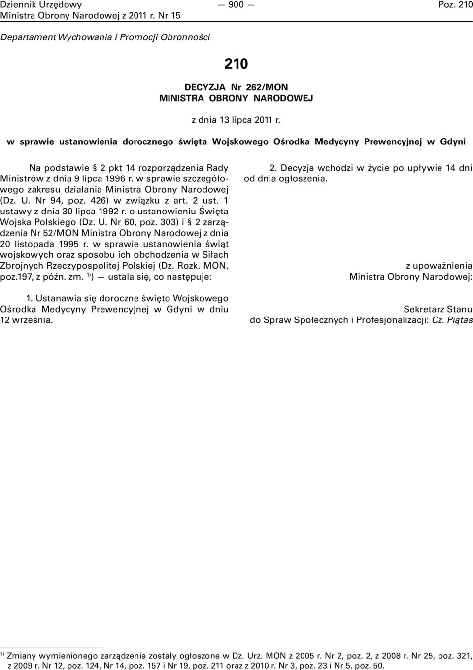 w sprawie szczegółowego zakresu działania Ministra Obrony Narodowej (Dz. U. Nr 94, poz. 426) w związku z art. 2 ust. 1 ustawy z dnia 30 lipca 1992 r. o ustanowieniu Święta Wojska Polskiego (Dz. U. Nr 60, poz.