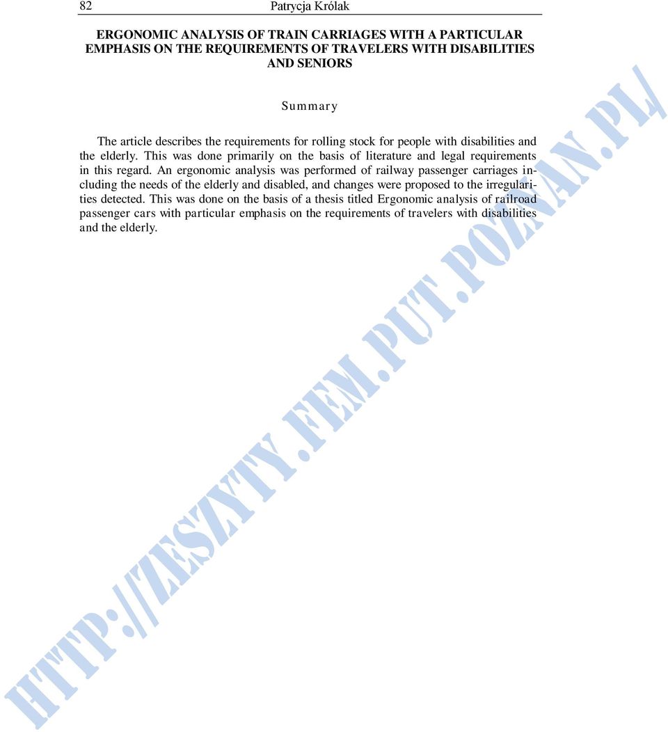 An ergonomic analysis was performed of railway passenger carriages including the needs of the elderly and disabled, and changes were proposed to the irregularities detected.