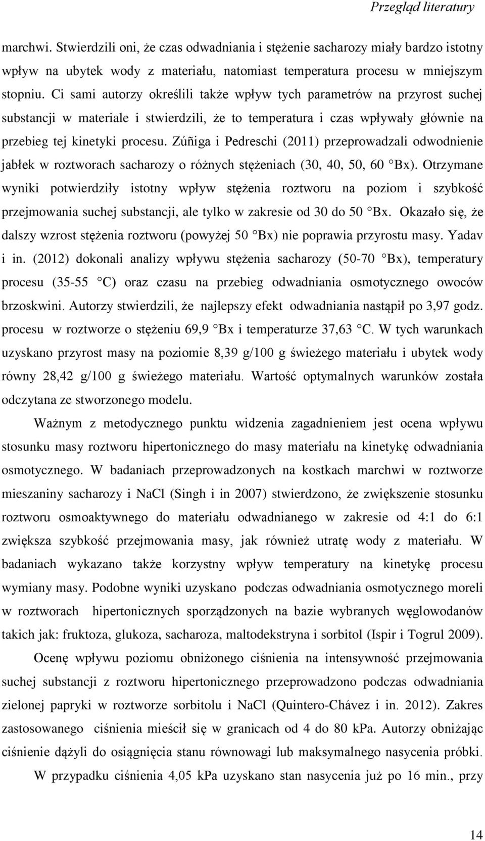 Zúñiga i Pedreschi (2011) przeprowadzali odwodnienie jabłek w roztworach sacharozy o różnych stężeniach (30, 40, 50, 60 Bx).