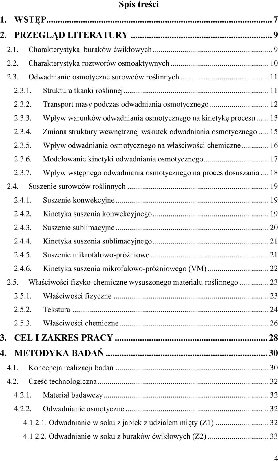 Zmiana struktury wewnętrznej wskutek odwadniania osmotycznego... 15 2.3.5. Wpływ odwadniania osmotycznego na właściwości chemiczne... 16 2.3.6. Modelowanie kinetyki odwadniania osmotycznego... 17 