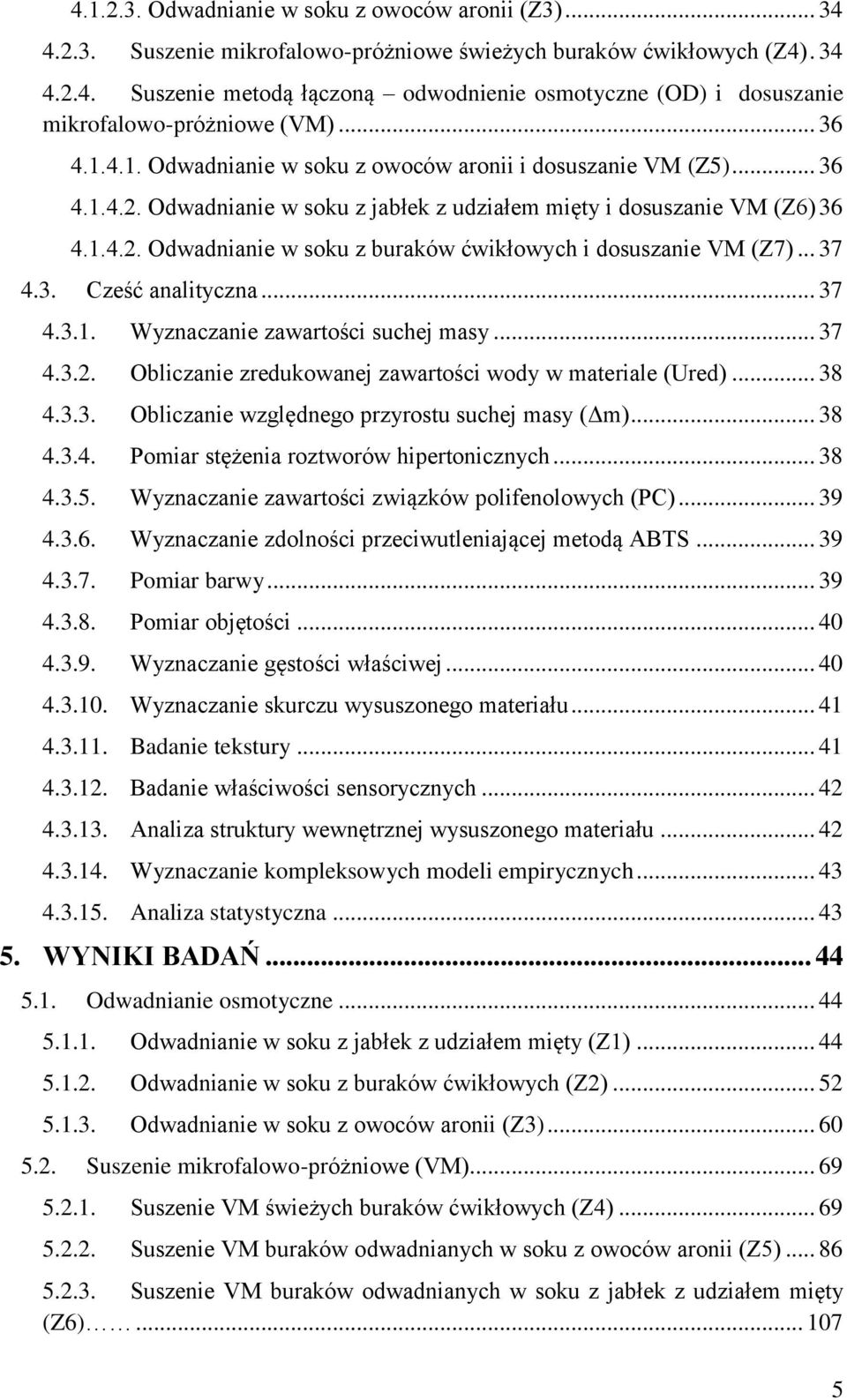 .. 37 4.3. Cześć analityczna... 37 4.3.1. Wyznaczanie zawartości suchej masy... 37 4.3.2. Obliczanie zredukowanej zawartości wody w materiale (Ured)... 38 4.3.3. Obliczanie względnego przyrostu suchej masy (Δm).