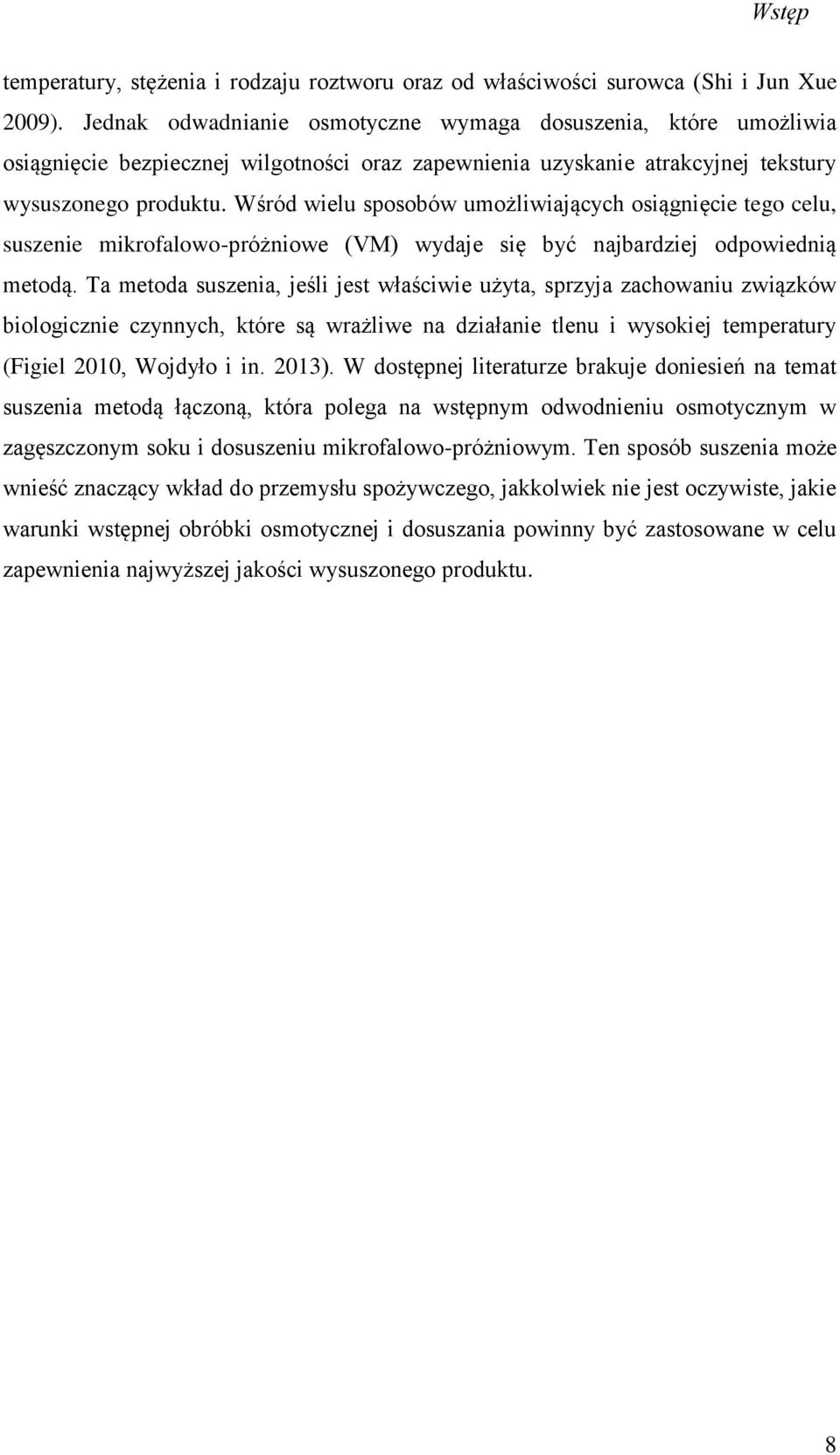 Wśród wielu sposobów umożliwiających osiągnięcie tego celu, suszenie mikrofalowo-próżniowe (VM) wydaje się być najbardziej odpowiednią metodą.