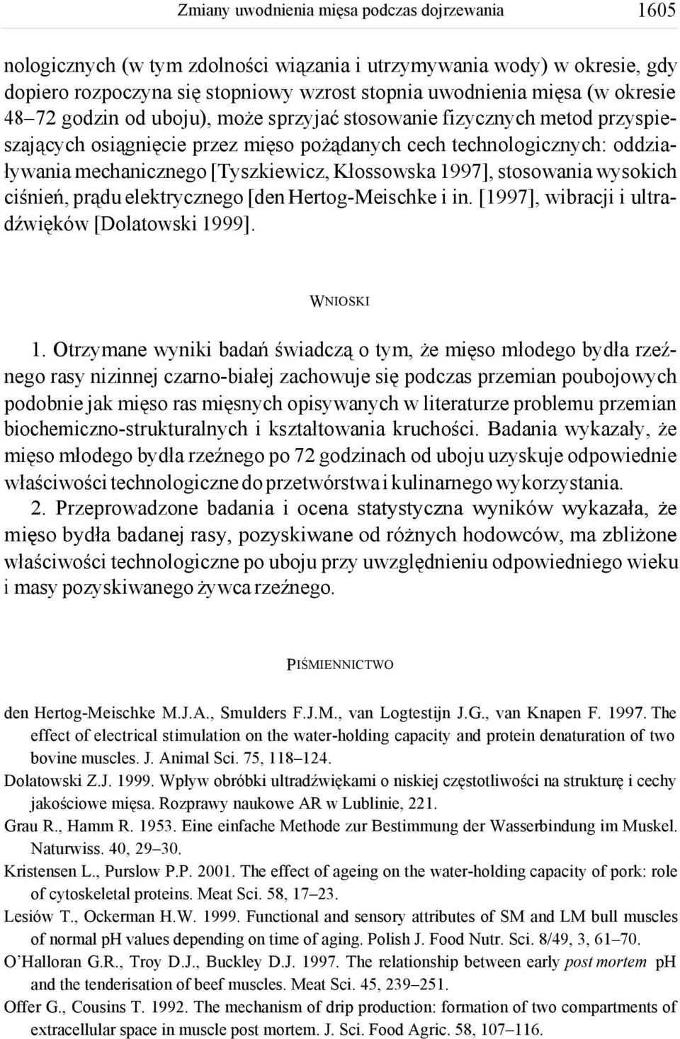 elektrycznego [den Hertog-Meischke i in. [1997], wibracji i ultradźwięków [Dolatowski 1999]. WNIOSKI 1.