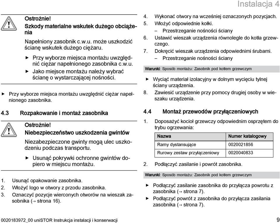 Przy wyborze miejsca montażu uwzględnić ciężar napełnionego zasobnika. 4.3 Rozpakowanie i montaż zasobnika Ostrożnie!