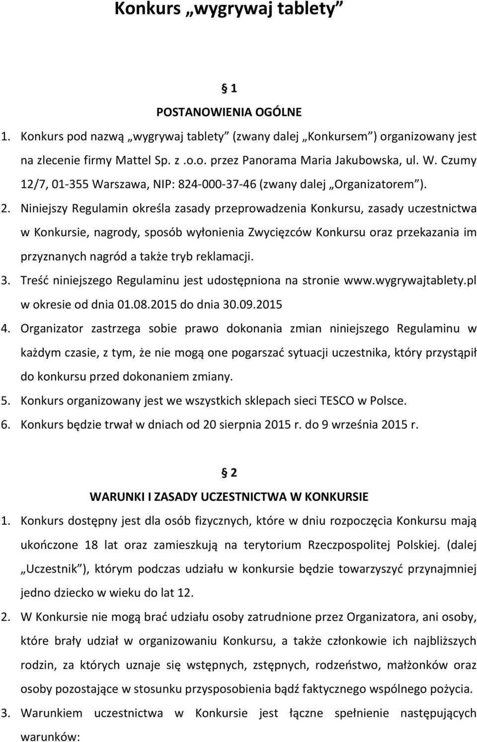 Niniejszy Regulamin określa zasady przeprowadzenia Konkursu, zasady uczestnictwa w Konkursie, nagrody, sposób wyłonienia Zwycięzców Konkursu oraz przekazania im przyznanych nagród a także tryb