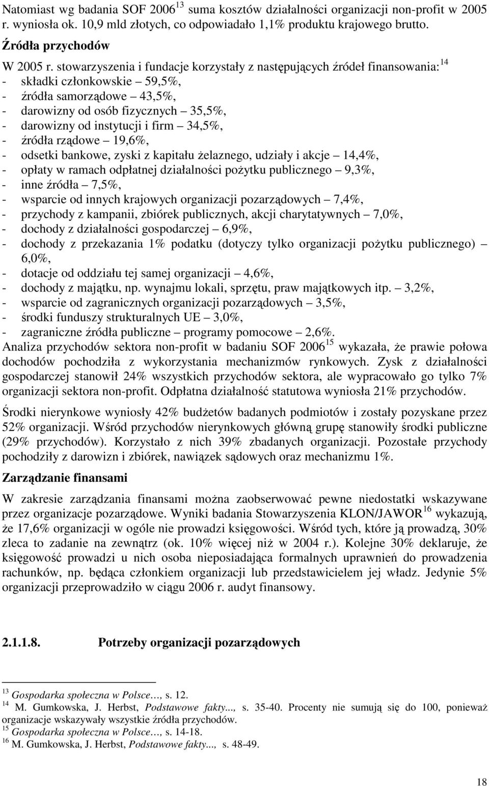 i firm 34,5%, - źródła rządowe 19,6%, - odsetki bankowe, zyski z kapitału Ŝelaznego, udziały i akcje 14,4%, - opłaty w ramach odpłatnej działalności poŝytku publicznego 9,3%, - inne źródła 7,5%, -