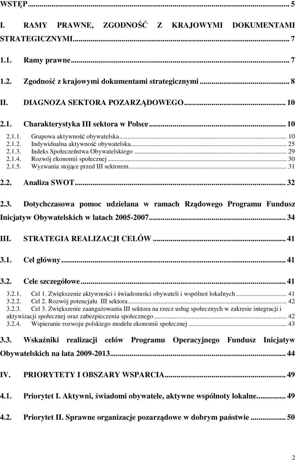 Rozwój ekonomii społecznej... 30 2.1.5. Wyzwania stojące przed III sektorem... 31 2.2. Analiza SWOT... 32 2.3. Dotychczasowa pomoc udzielana w ramach Rządowego Programu Fundusz Inicjatyw Obywatelskich w latach 2005-2007.