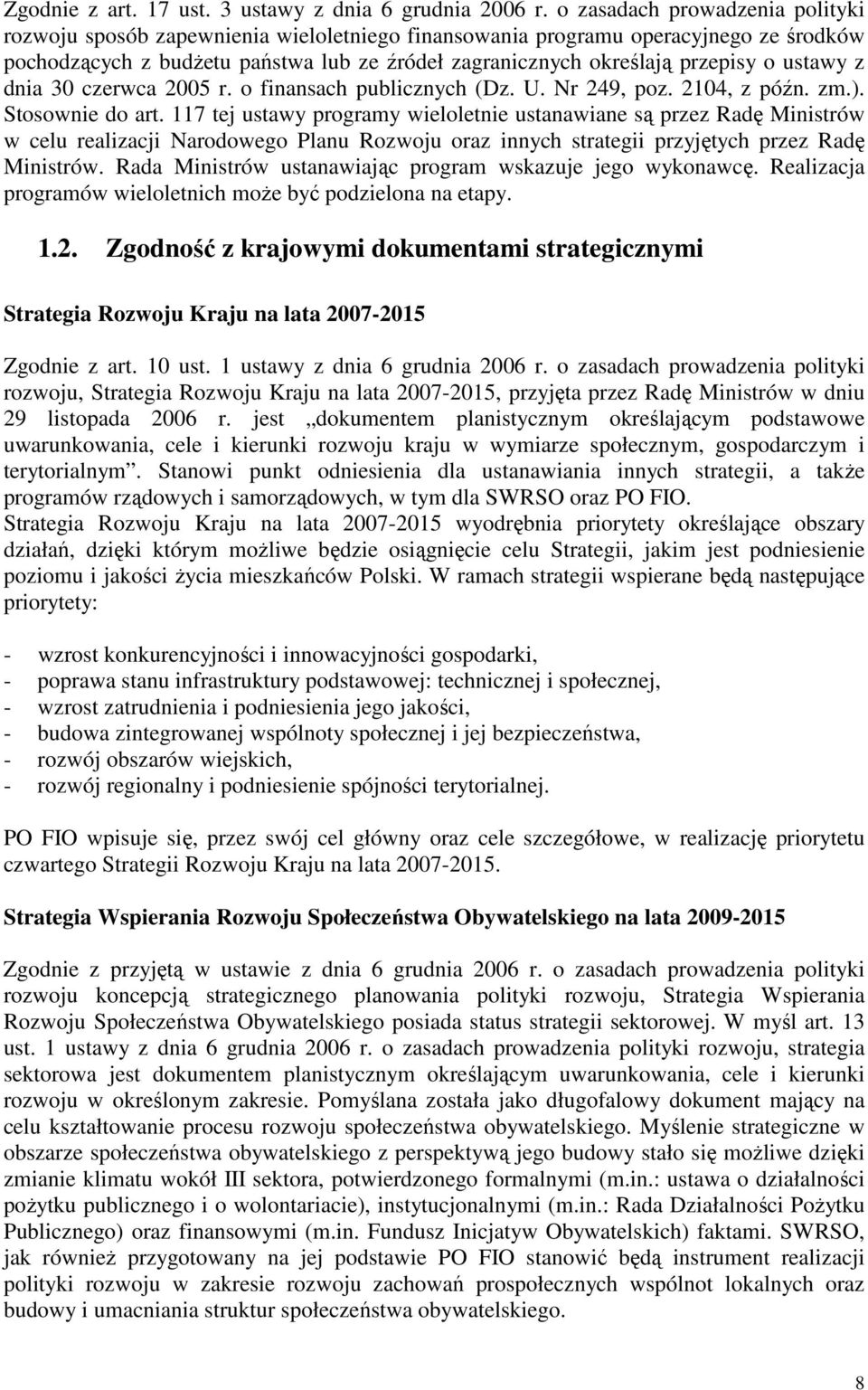 ustawy z dnia 30 czerwca 2005 r. o finansach publicznych (Dz. U. Nr 249, poz. 2104, z późn. zm.). Stosownie do art.