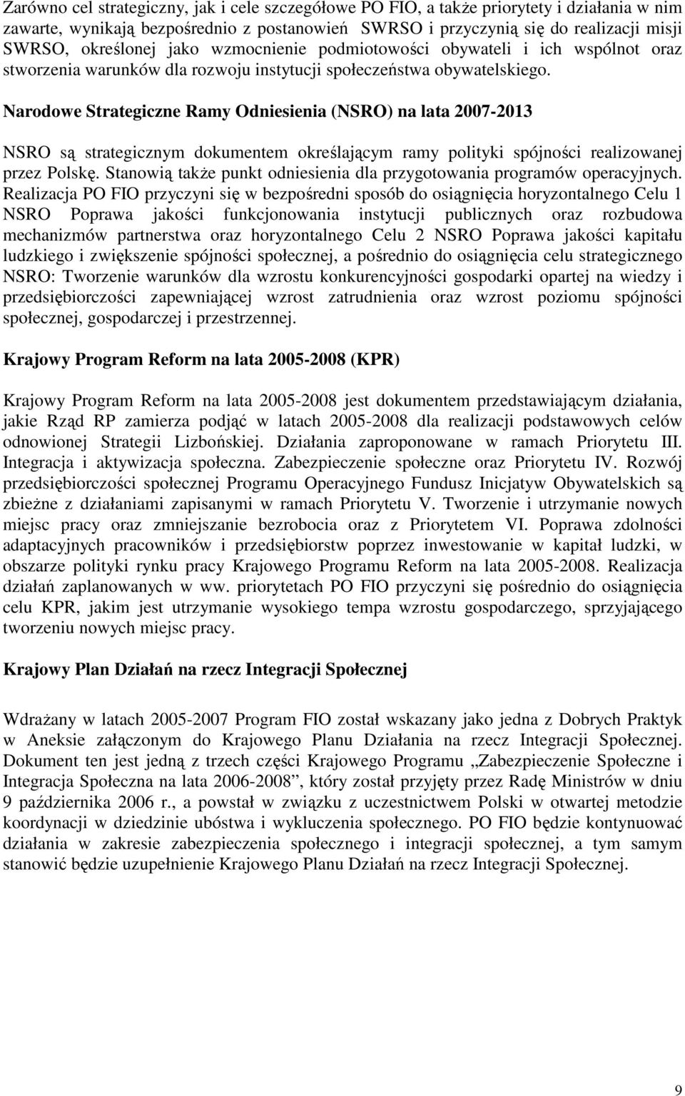 Narodowe Strategiczne Ramy Odniesienia (NSRO) na lata 2007-2013 NSRO są strategicznym dokumentem określającym ramy polityki spójności realizowanej przez Polskę.