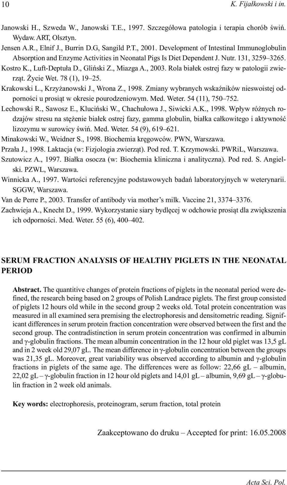 Rola białek ostrej fazy w patologii zwierząt. Życie Wet. 78 (1), 19 25. Krakowski L., Krzyżanowski J., Wrona Z., 1998.
