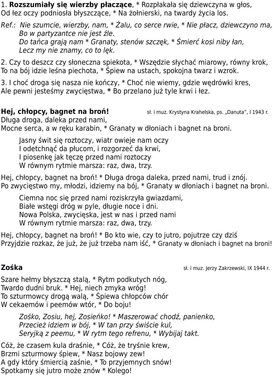 Wszędzie słychać miarowy, równy krok, To na bój idzie leśna piechota, * Śpiew na ustach, spokojna twarz i wzrok 3 I choć droga się nasza nie kończy, * Choć nie wiemy, gdzie wędrówki kres, Ale pewni