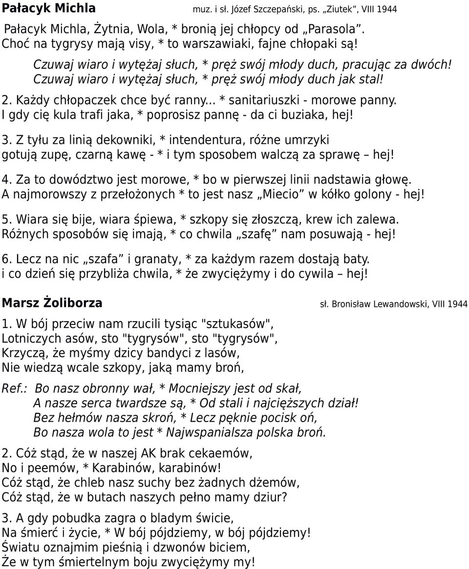 2 Każdy chłopaczek chce być ranny * sanitariuszki - morowe panny I gdy cię kula trafi jaka, * poprosisz pannę - da ci buziaka, hej!