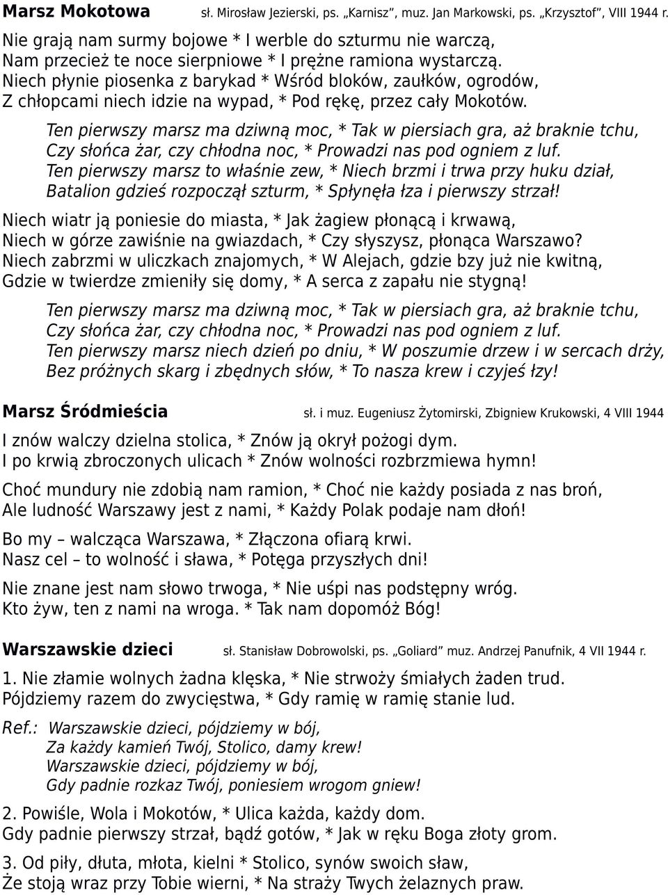 piersiach gra, aż braknie tchu, Czy słońca żar, czy chłodna noc, * Prowadzi nas pod ogniem z luf Ten pierwszy marsz to właśnie zew, * Niech brzmi i trwa przy huku dział, Batalion gdzieś rozpoczął