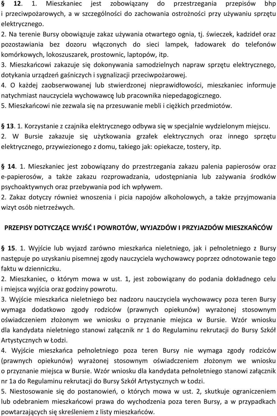 świeczek, kadzideł oraz pozostawiania bez dozoru włączonych do sieci lampek, ładowarek do telefonów komórkowych, lokoszuszarek, prostownic, laptopów, itp. 3.