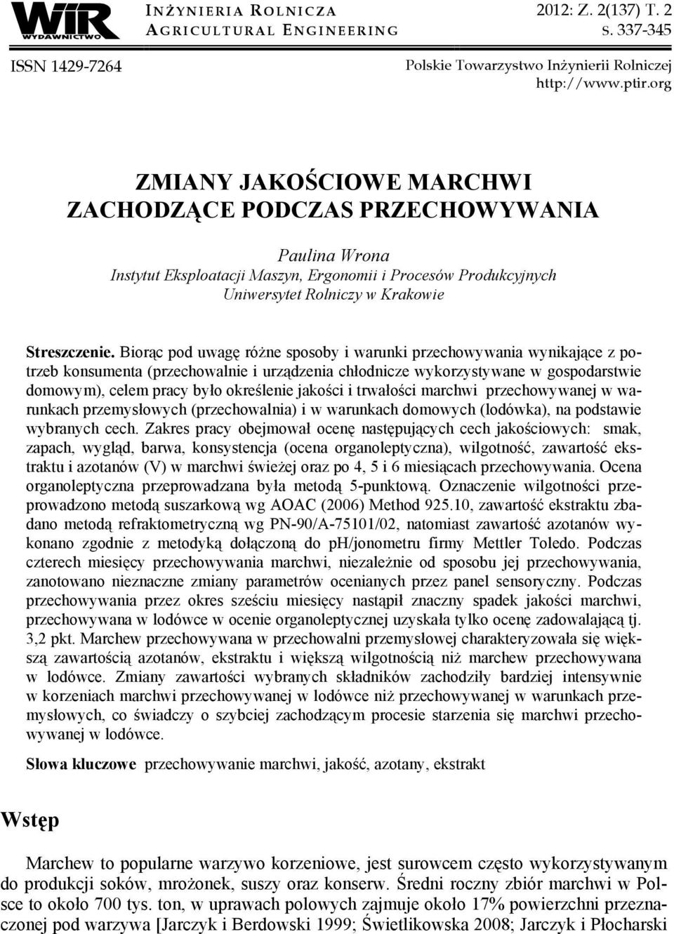 Biorąc pod uwagę różne sposoby i warunki przechowywania wynikające z potrzeb konsumenta (przechowalnie i urządzenia chłodnicze wykorzystywane w gospodarstwie domowym), celem pracy było określenie