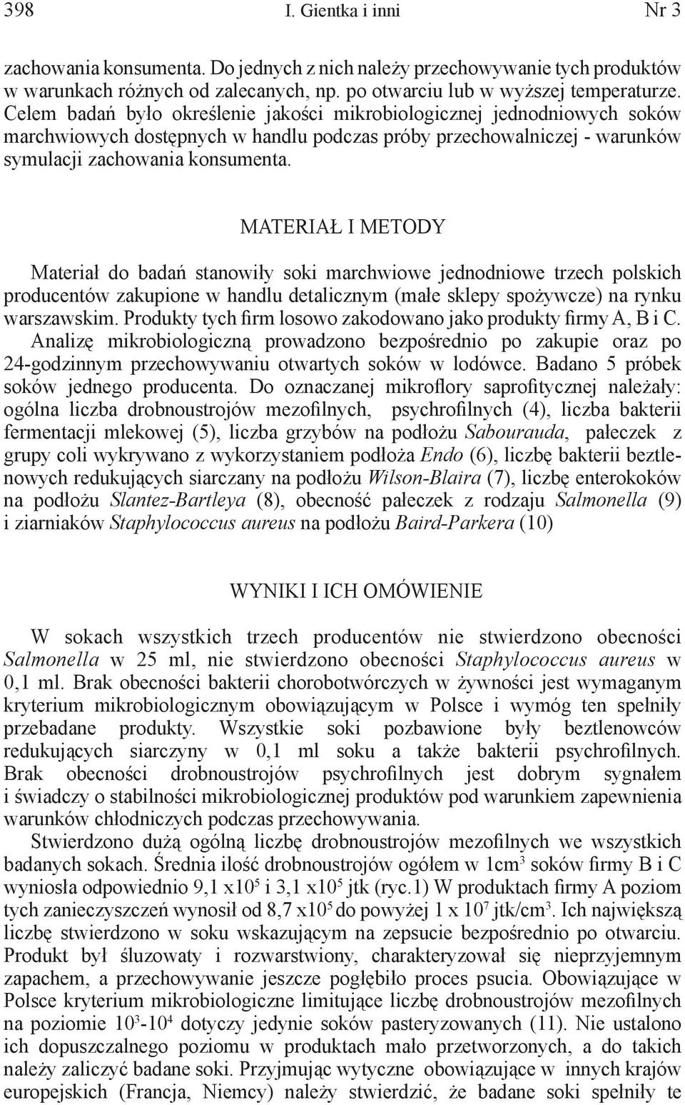 MATERIAŁ I METODY Materiał do badań stanowiły soki marchwiowe jednodniowe trzech polskich producentów zakupione w handlu detalicznym (małe sklepy spożywcze) na rynku warszawskim.