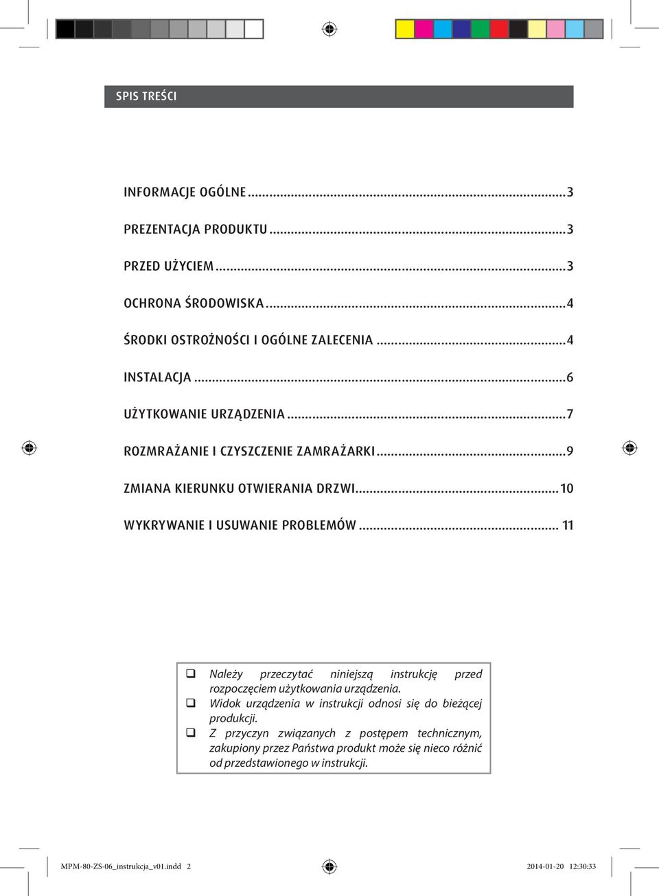 .. 11 Należy przeczytać niniejszą instrukcję przed rozpoczęciem użytkowania urządzenia. Widok urządzenia w instrukcji odnosi się do bieżącej produkcji.