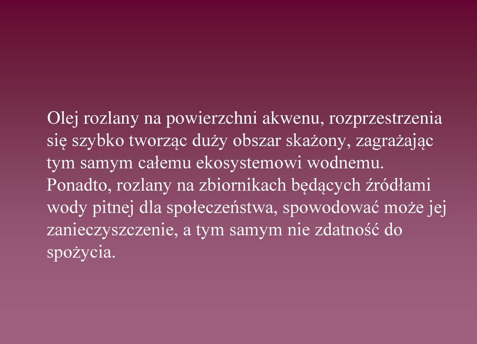 Ponadto, rozlany na zbiornikach będących źródłami wody pitnej dla