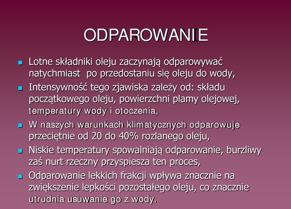 odparowuje przeciętnie od 20 do 40% rozlanego oleju, Niskie temperatury spowalniają odparowanie, burzliwy zaś nurt rzeczny