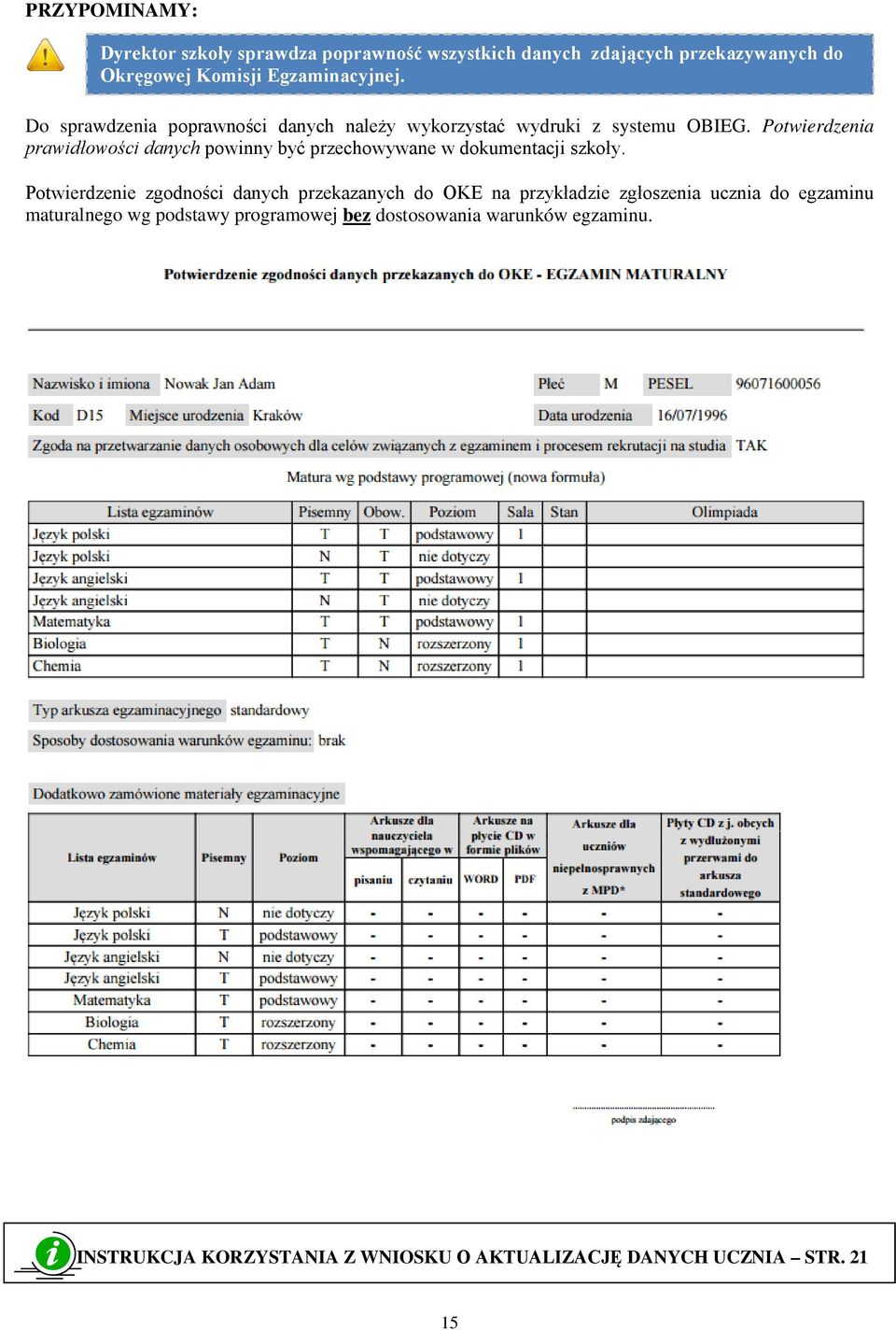 Potwierdzenia prawidłowości danych powinny być przechowywane w dokumentacji szkoły.