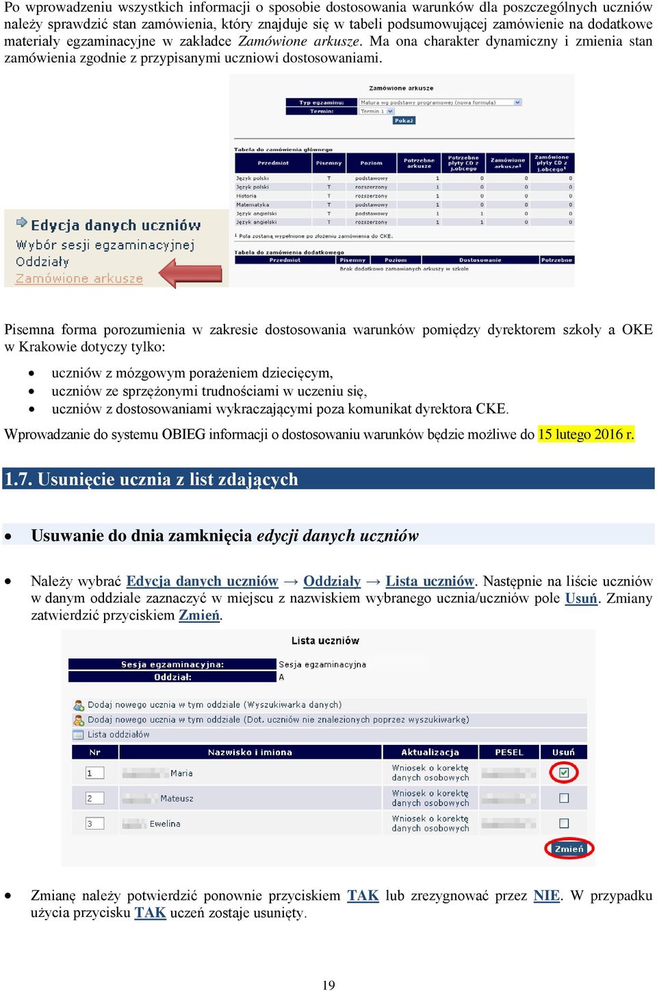 Pisemna forma porozumienia w zakresie dostosowania warunków pomiędzy dyrektorem szkoły a OKE w Krakowie dotyczy tylko: uczniów z mózgowym porażeniem dziecięcym, uczniów ze sprzężonymi trudnościami w