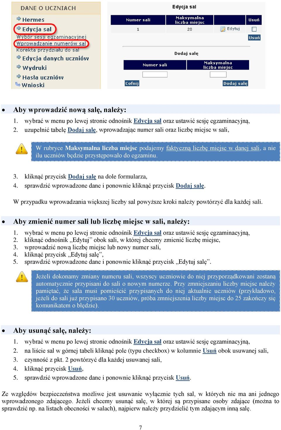 przystępowało do egzaminu. 3. kliknąć przycisk Dodaj salę na dole formularza, 4. sprawdzić wprowadzone dane i ponownie kliknąć przycisk Dodaj salę.