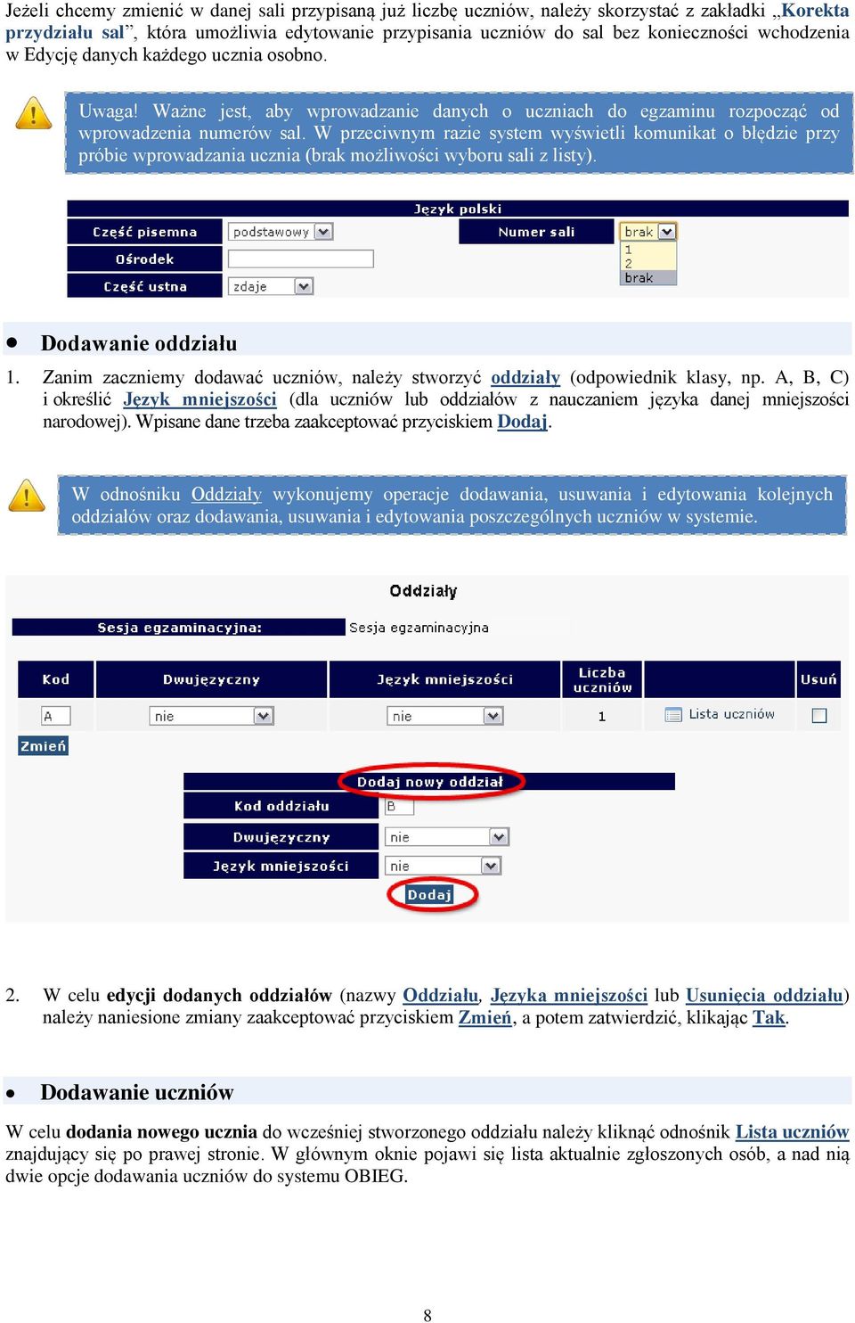 W przeciwnym razie system wyświetli komunikat o błędzie przy próbie wprowadzania ucznia (brak możliwości wyboru sali z listy). Dodawanie oddziału 1.