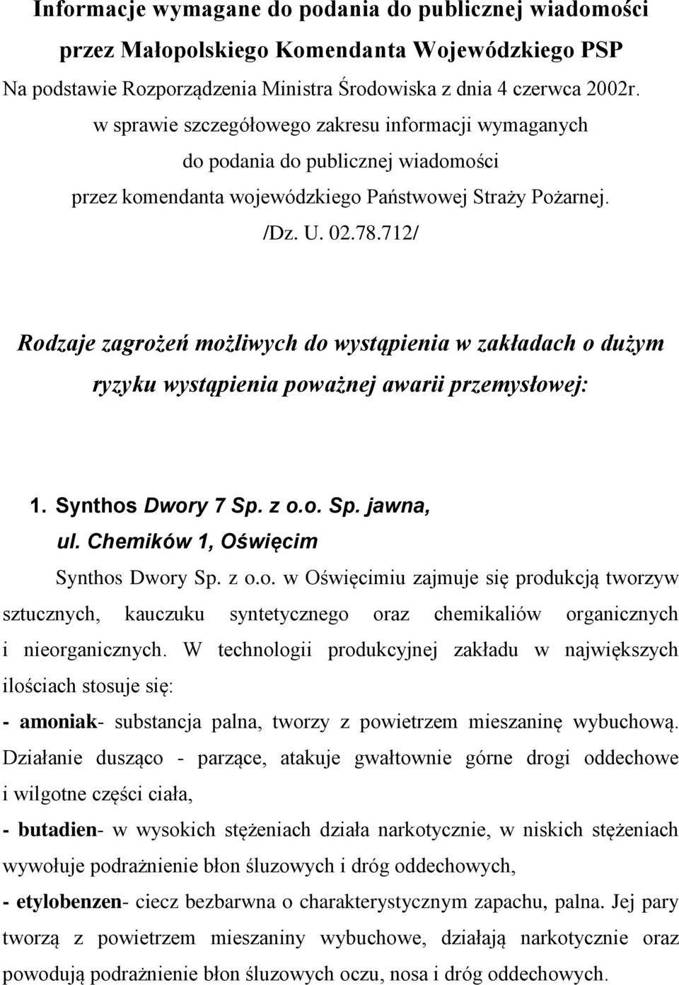 712/ Rodzaje zagrożeń możliwych do wystąpienia w zakładach o dużym ryzyku wystąpienia poważnej awarii przemysłowej: 1. Synthos Dwory 7 Sp. z o.o. Sp. jawna, ul. Chemików 1, Oświęcim Synthos Dwory Sp.