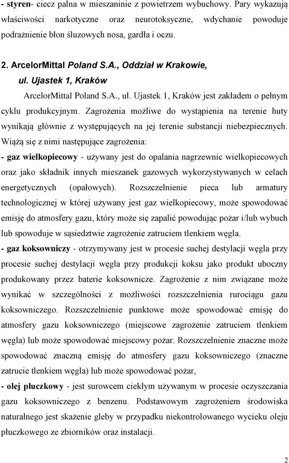 Zagrożenia możliwe do wystąpienia na terenie huty wynikają głównie z występujących na jej terenie substancji niebezpiecznych.