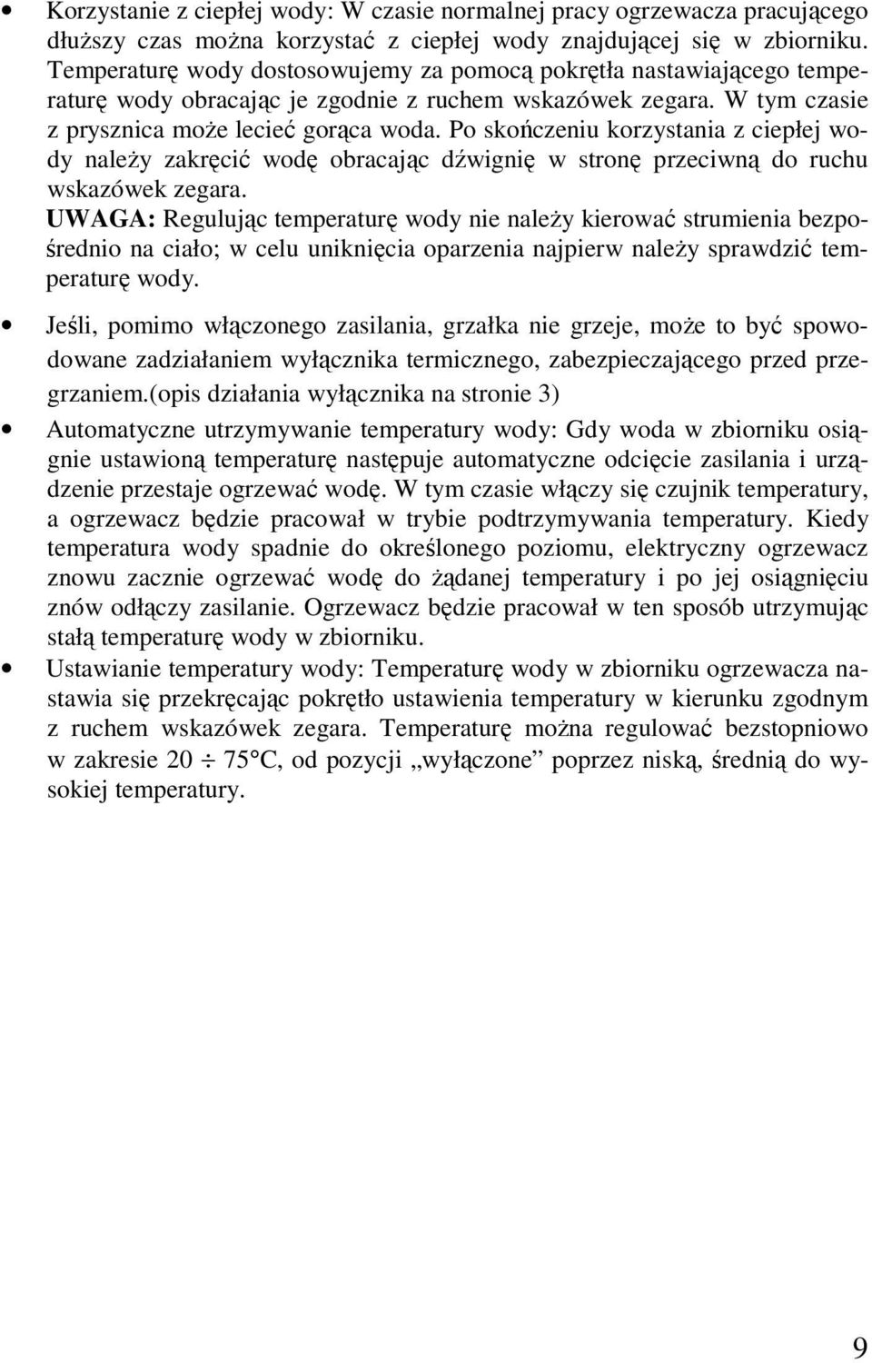 Po skończeniu korzystania z ciepłej wody należy zakręcić wodę obracając dźwignię w stronę przeciwną do ruchu wskazówek zegara.