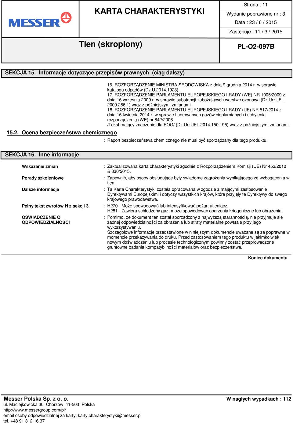 UrzUEL. 2009.286.1) wraz z późniejszymi zmianami. 18. ROZPORZĄDZENIE PARLAMENTU EUROPEJSKIEGO I RADY (UE) NR 517/2014 z dnia 16 kwietnia 2014 r.