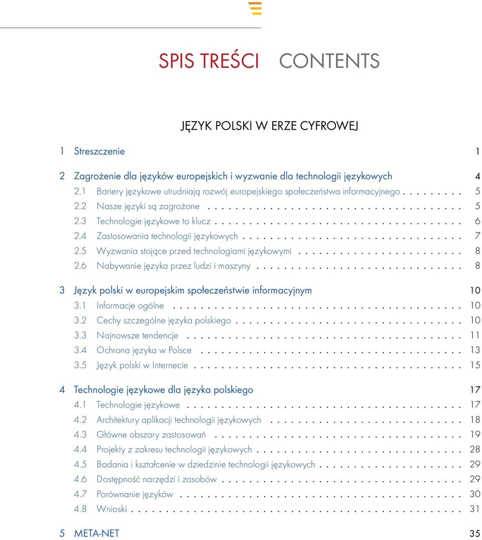 4 Zastosowania technologii językowych................................ 7 2.5 Wyzwania stojące przed technologiami językowymi........................ 8 2.6 Nabywanie języka przez ludzi i maszyny.