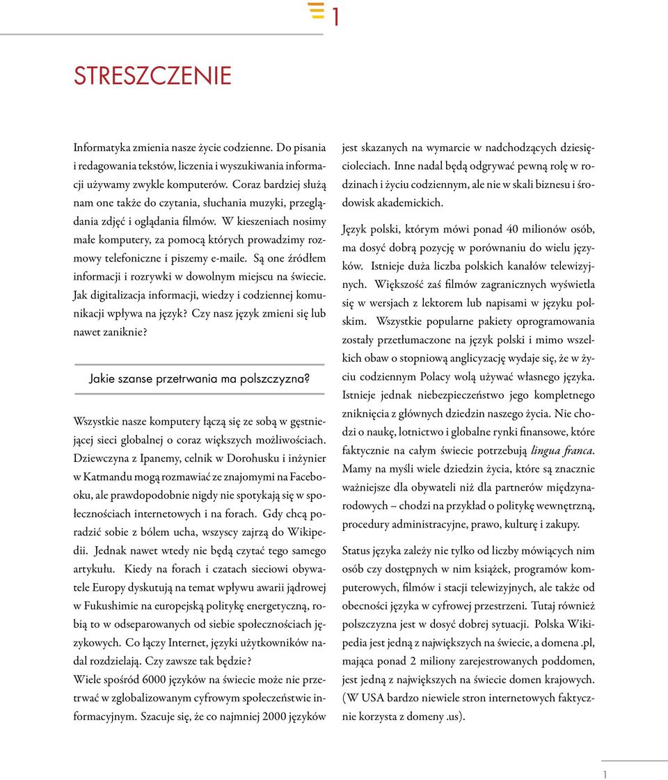 W kieszeniach nosimy małe komputery, za pomocą których prowadzimy rozmowy telefoniczne i piszemy e-maile. Są one źródłem informacji i rozrywki w dowolnym miejscu na świecie.