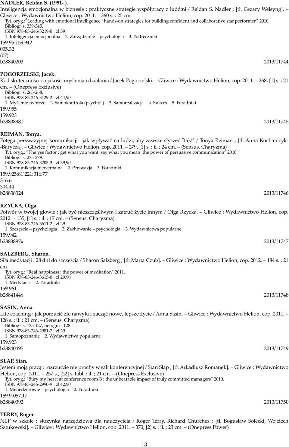 Inteligencja emocjonalna 2. Zarządzanie psychologia 3. Podręczniki 159.95:159.942 005.32 (07) b28840203 2013/11744 POGORZELSKI, Jacek.