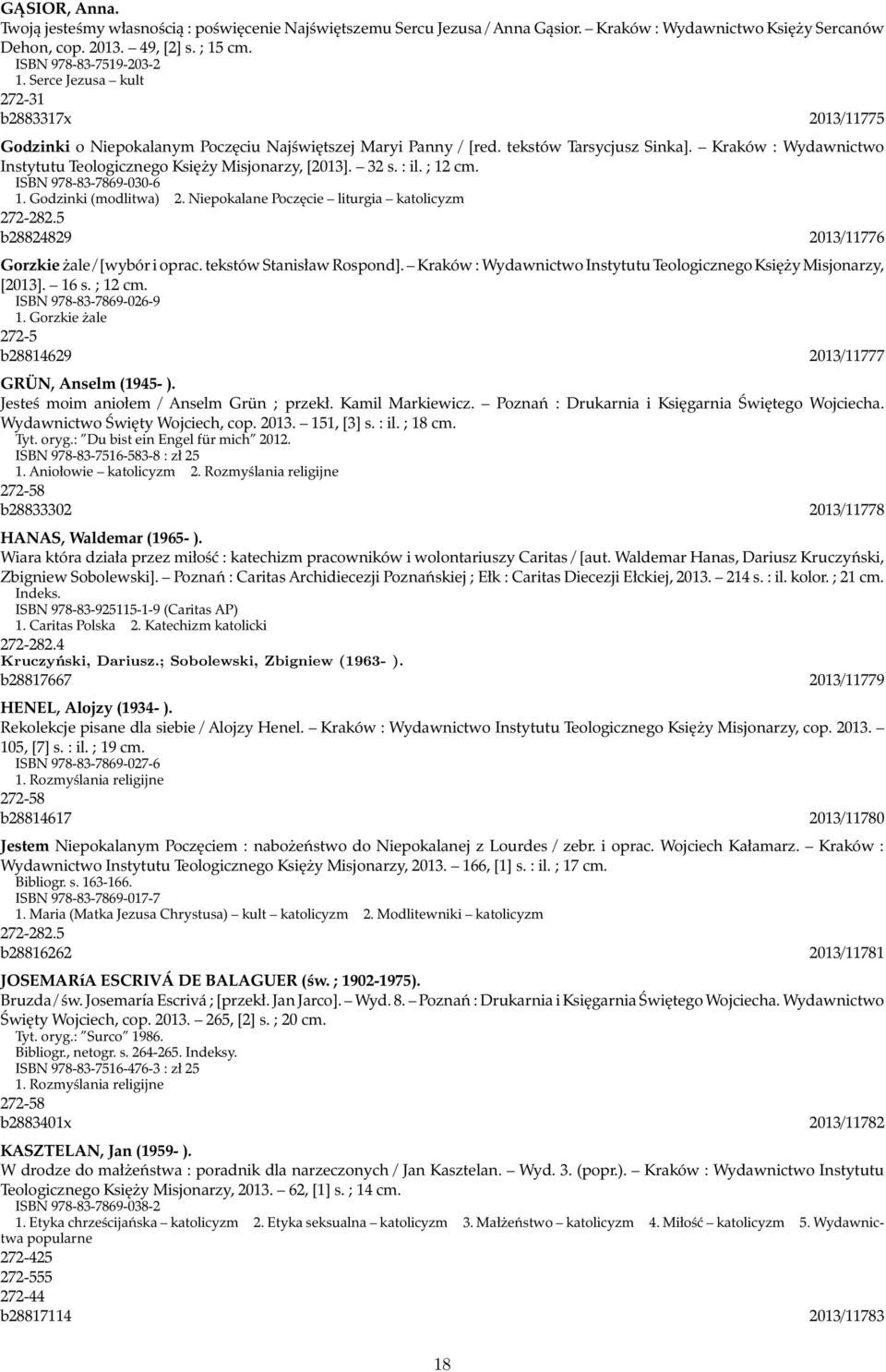 Kraków : Wydawnictwo Instytutu Teologicznego Księży Misjonarzy, [2013]. 32 s. : il. ; 12 cm. ISBN 978-83-7869-030-6 1. Godzinki (modlitwa) 2. Niepokalane Poczęcie liturgia katolicyzm 272-282.