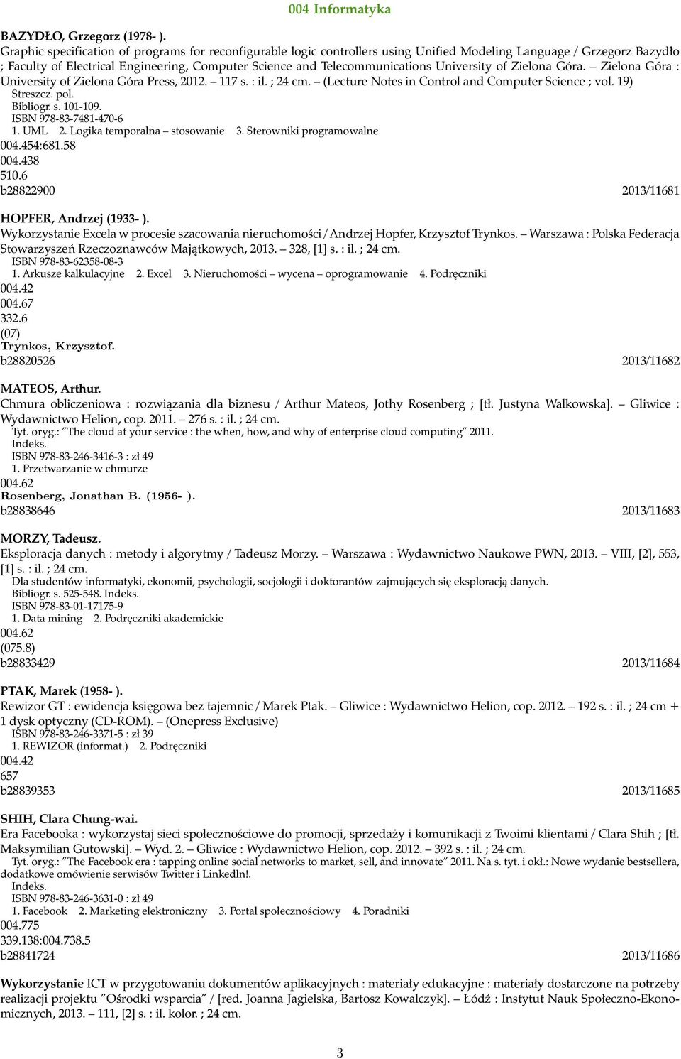 University of Zielona Góra. Zielona Góra : University of Zielona Góra Press, 2012. 117 s. : il. ; 24 cm. (Lecture Notes in Control and Computer Science ; vol. 19) Streszcz. pol. Bibliogr. s. 101-109.