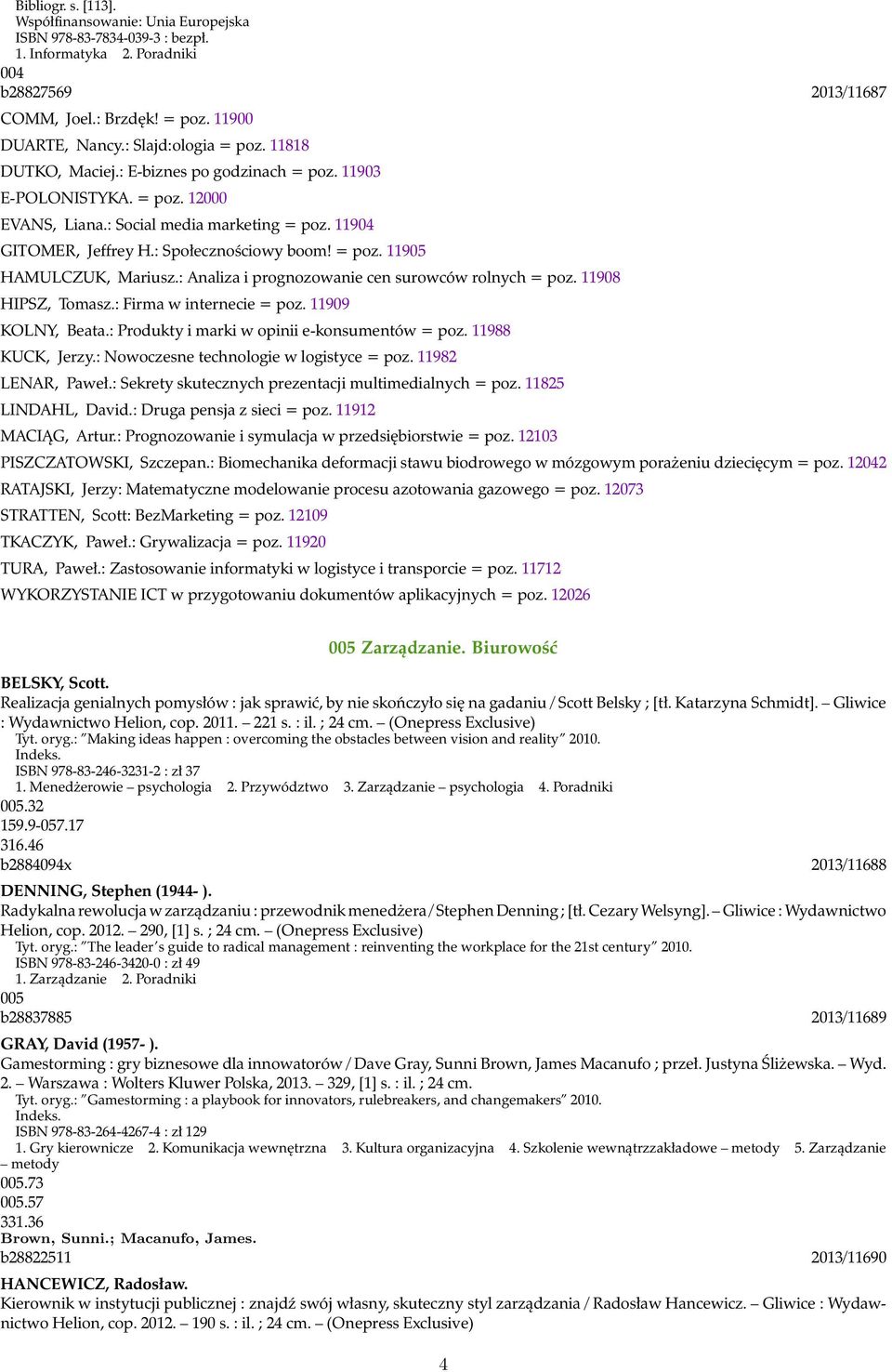 = poz. 11905 HAMULCZUK, Mariusz.: Analiza i prognozowanie cen surowców rolnych = poz. 11908 HIPSZ, Tomasz.: Firma w internecie = poz. 11909 KOLNY, Beata.